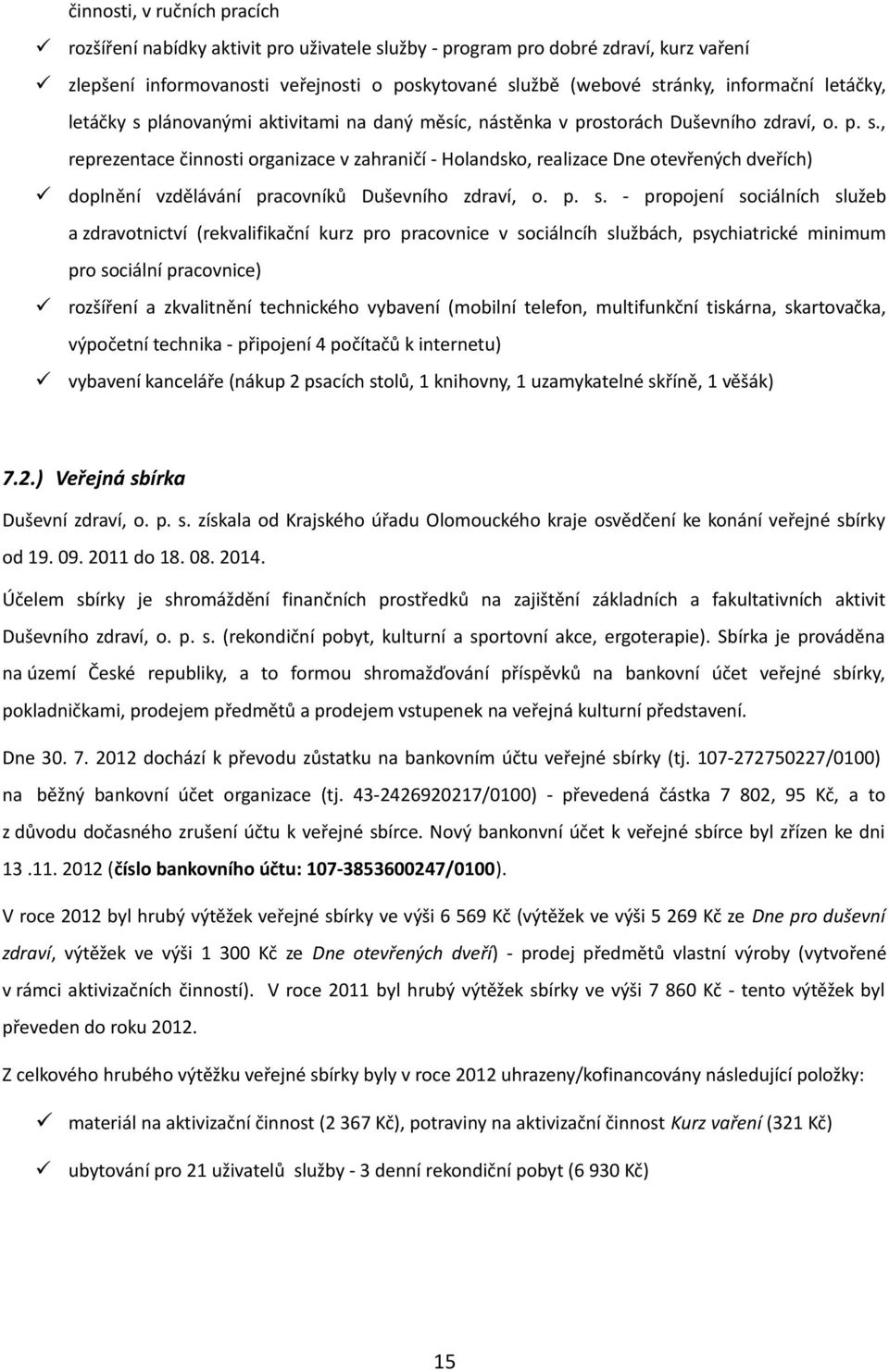 p. s. - propojení sociálních služeb a zdravotnictví (rekvalifikační kurz pro pracovnice v sociálncíh službách, psychiatrické minimum pro sociální pracovnice) rozšíření a zkvalitnění technického