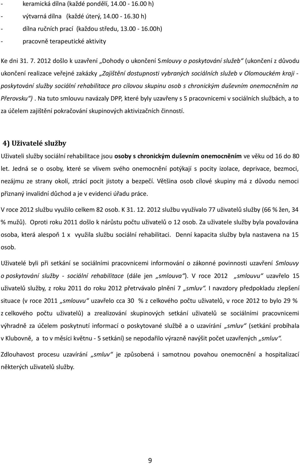 poskytování služby sociální rehabilitace pro cílovou skupinu osob s chronickým duševním onemocněním na Přerovsku ).