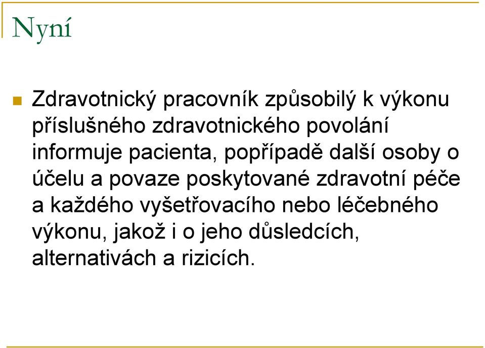 o účelu a povaze poskytované zdravotní péče a každého