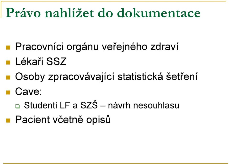 zpracovávající statistická šetření Cave: