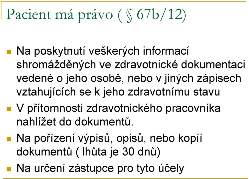 jeho zdravotnímu stavu V přítomnosti zdravotnického pracovníka nahlížet do dokumentů.