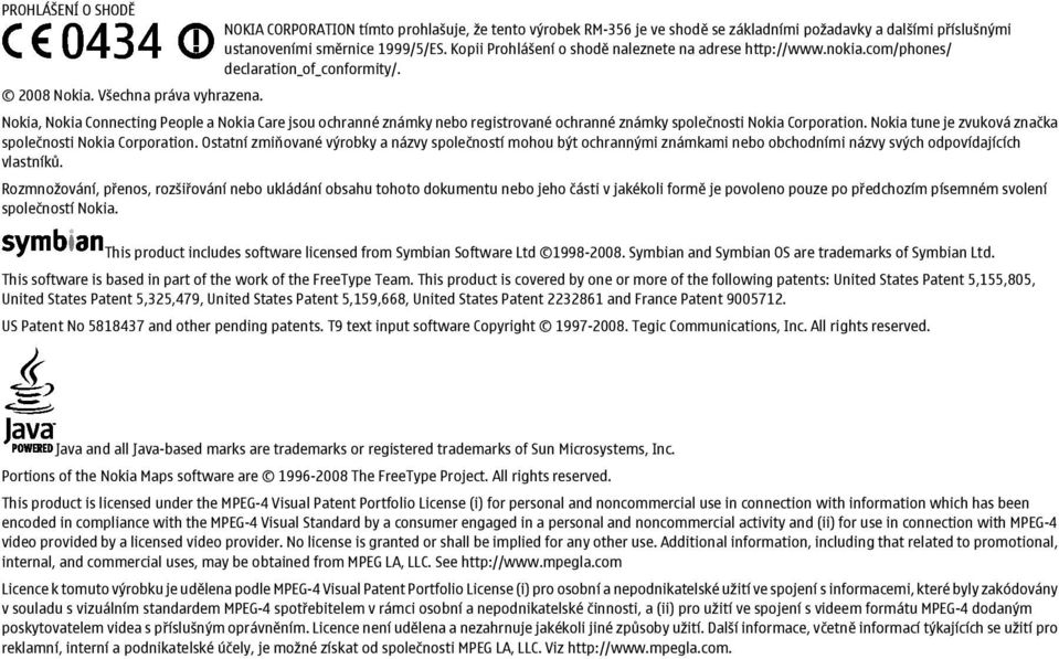 Nokia, Nokia Connecting People a Nokia Care jsou ochranné známky nebo registrované ochranné známky společnosti Nokia Corporation. Nokia tune je zvuková značka společnosti Nokia Corporation.