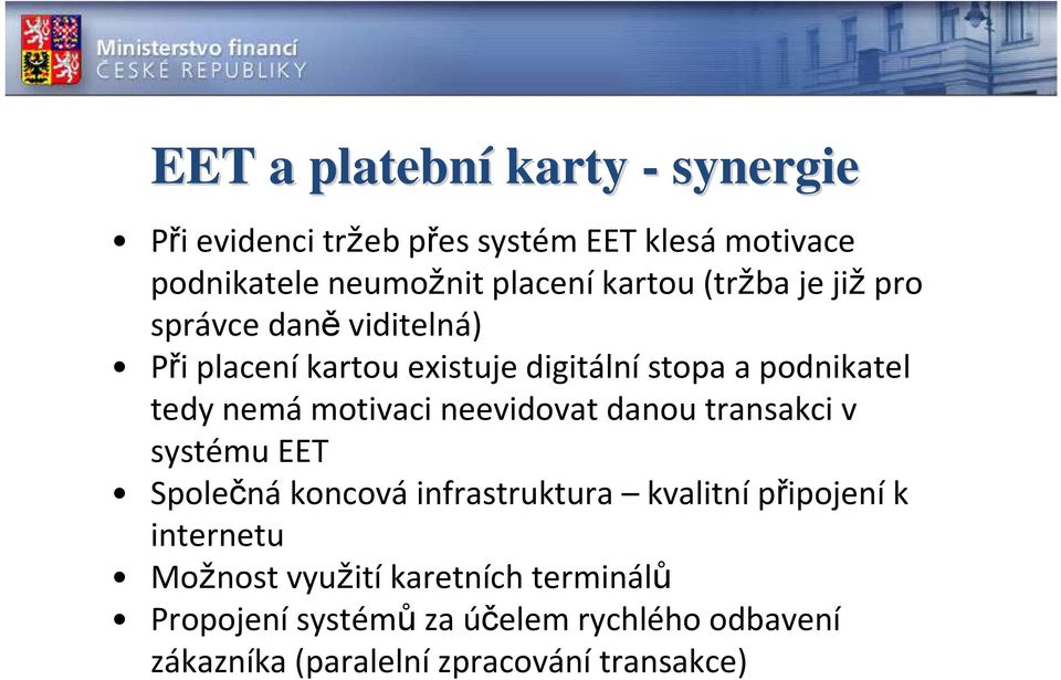 motivaci neevidovat danou transakci v systému EET Společná koncová infrastruktura kvalitní připojení k internetu