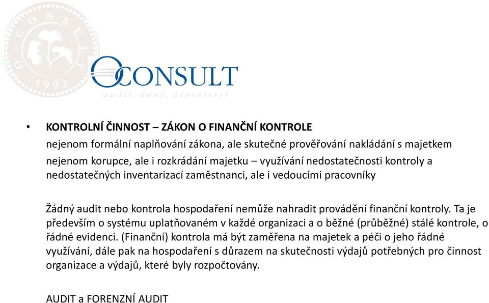 finanční kontroly. Ta je především o systému uplatňovaném v každé organizaci a o běžné (průběžné) stálé kontrole, o řádné evidenci.