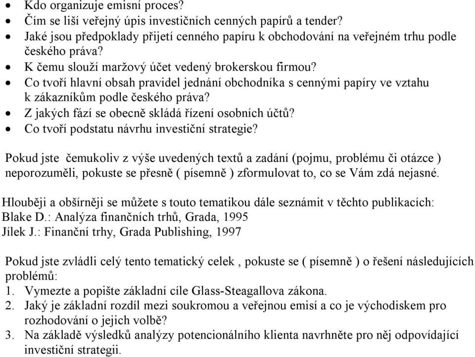 Z jakých fází se obecně skládá řízení osobních účtů? Co tvoří podstatu návrhu investiční strategie? Hlouběji a obšírněji se můžete s touto tematikou dále seznámit v těchto publikacích: Blake D.