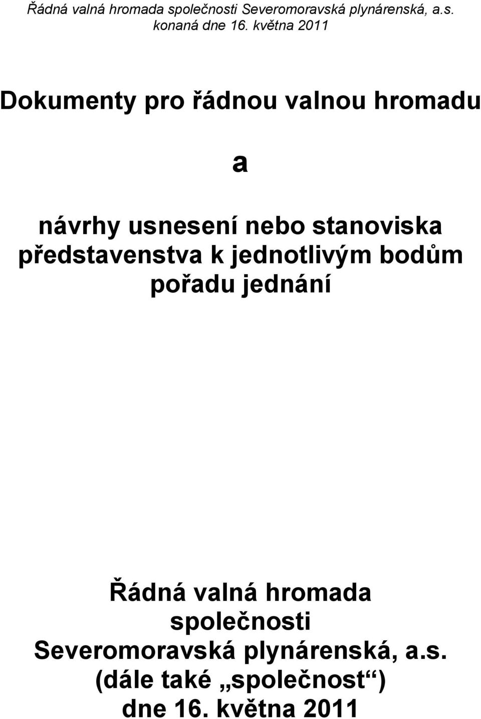 pořadu jednání Řádná valná hromada společnosti