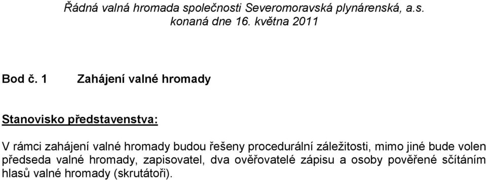 zahájení valné hromady budou řešeny procedurální záležitosti, mimo