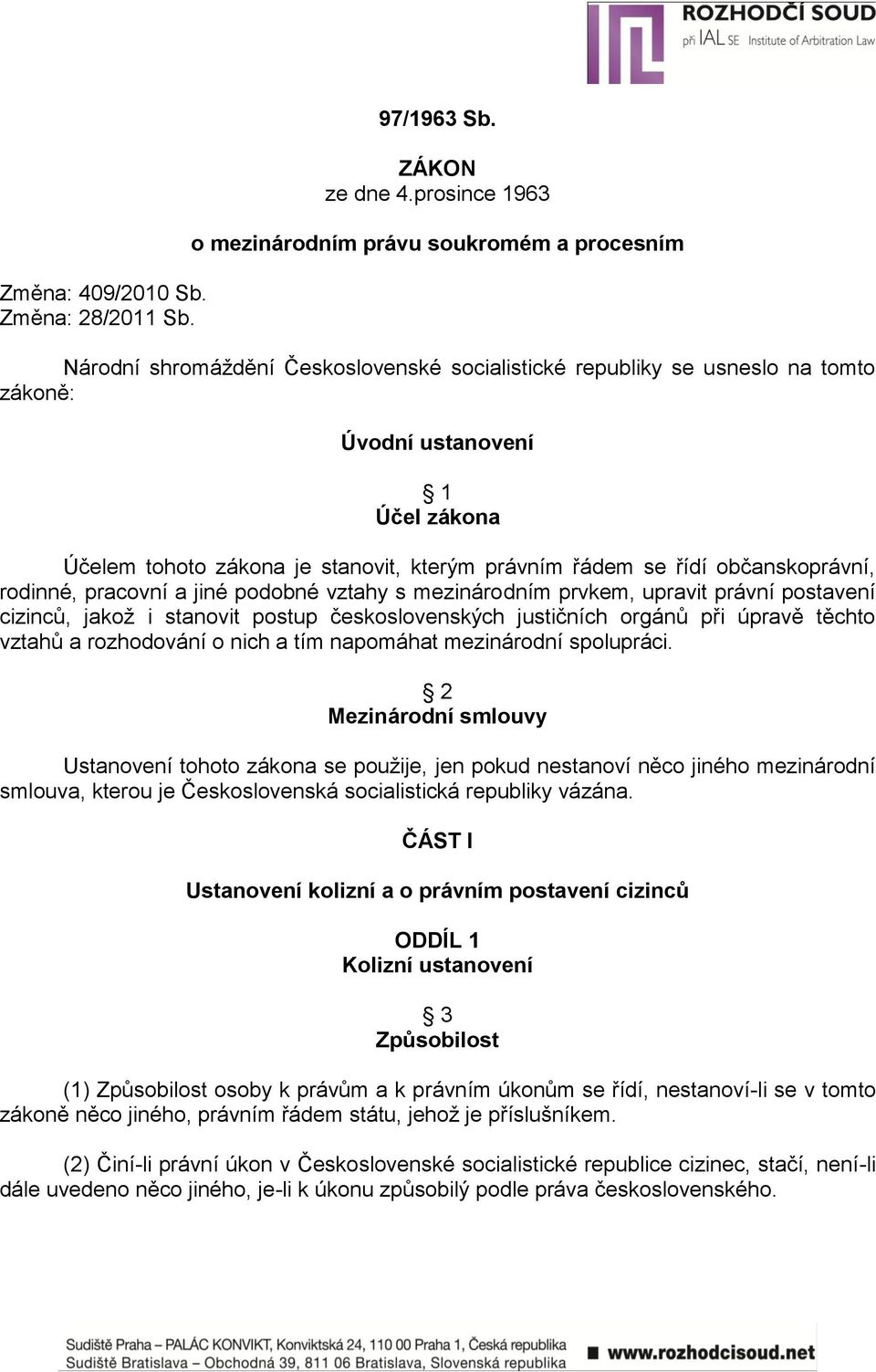 stanovit, kterým právním řádem se řídí občanskoprávní, rodinné, pracovní a jiné podobné vztahy s mezinárodním prvkem, upravit právní postavení cizinců, jakož i stanovit postup československých