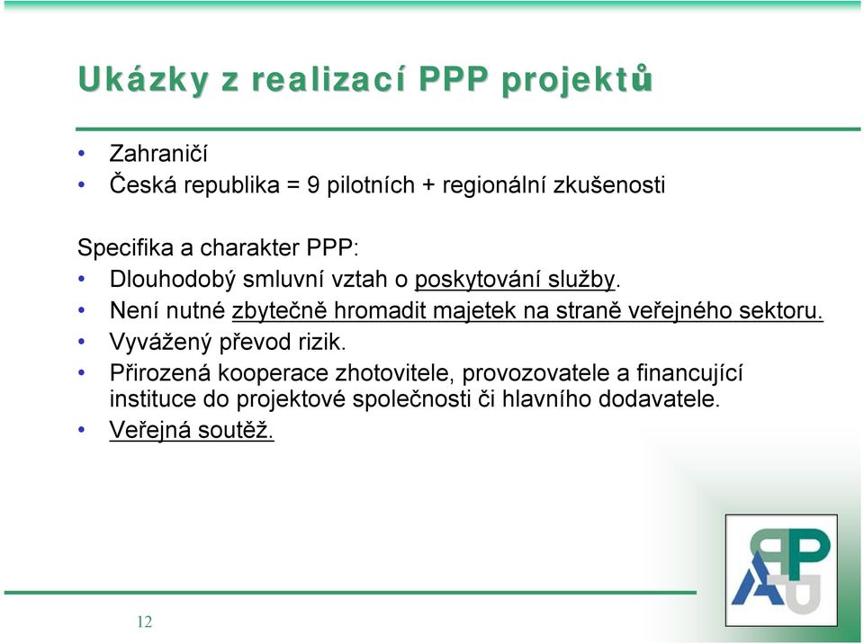 Není nutné zbytečně hromadit majetek na straně veřejného sektoru. Vyvážený převod rizik.