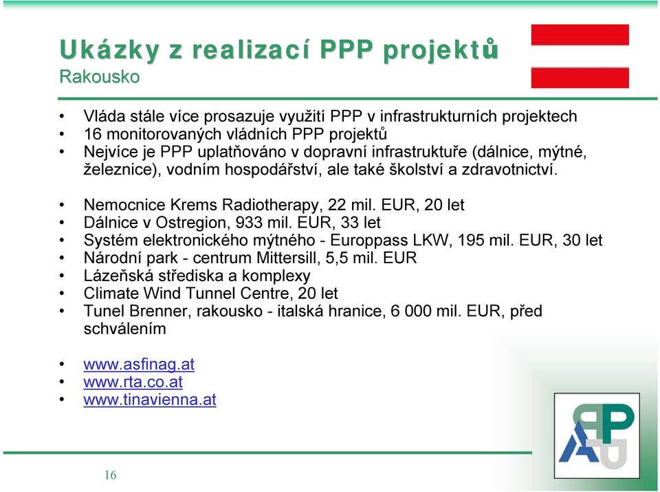 EUR, 20 let Dálnice v Ostregion, 933 mil. EUR, 33 let Systém elektronického mýtného - Europpass LKW, 195 mil.