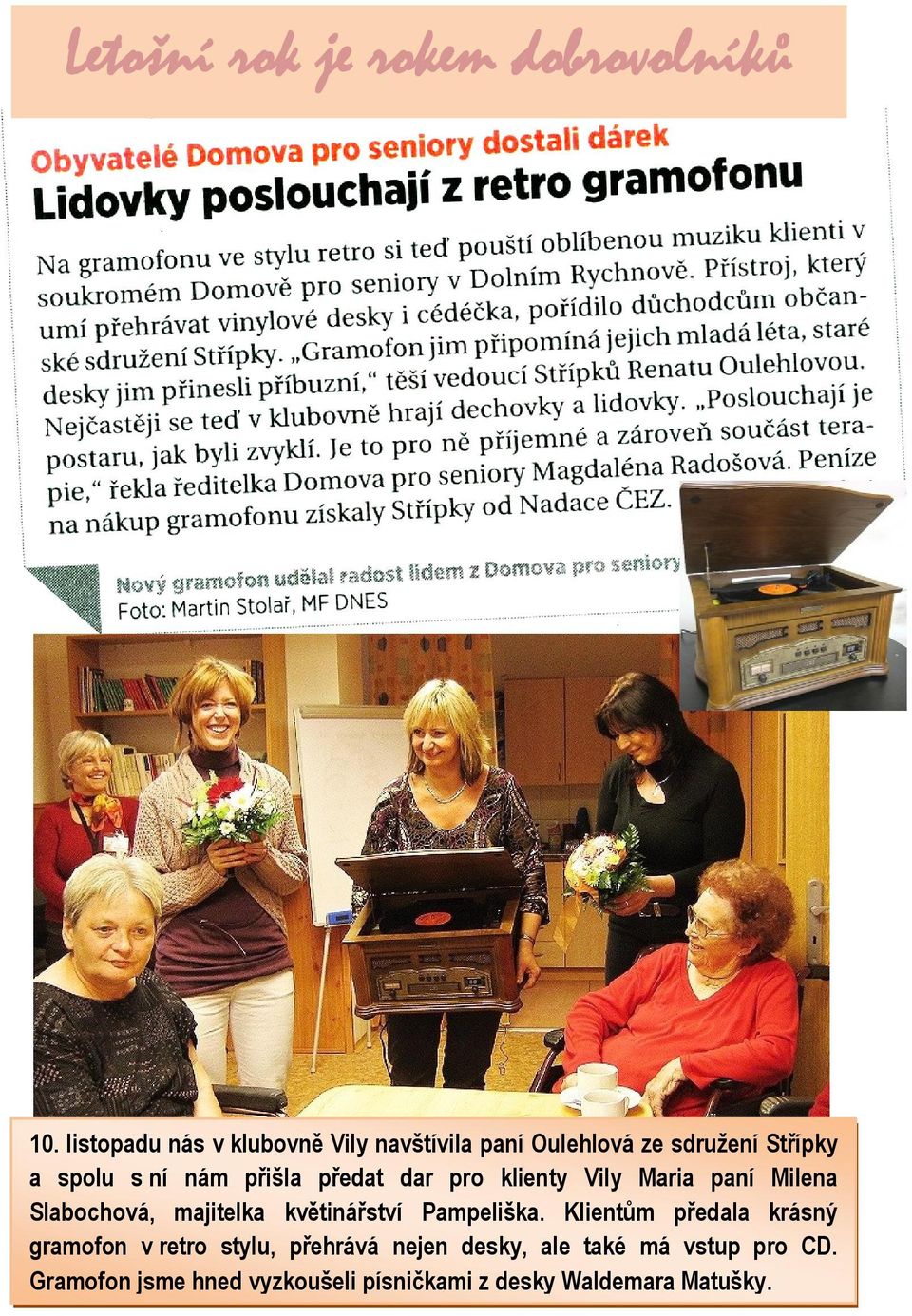 přišla předat dar pro klienty Vily Maria paní Milena Slabochová, majitelka květinářství Pampeliška.