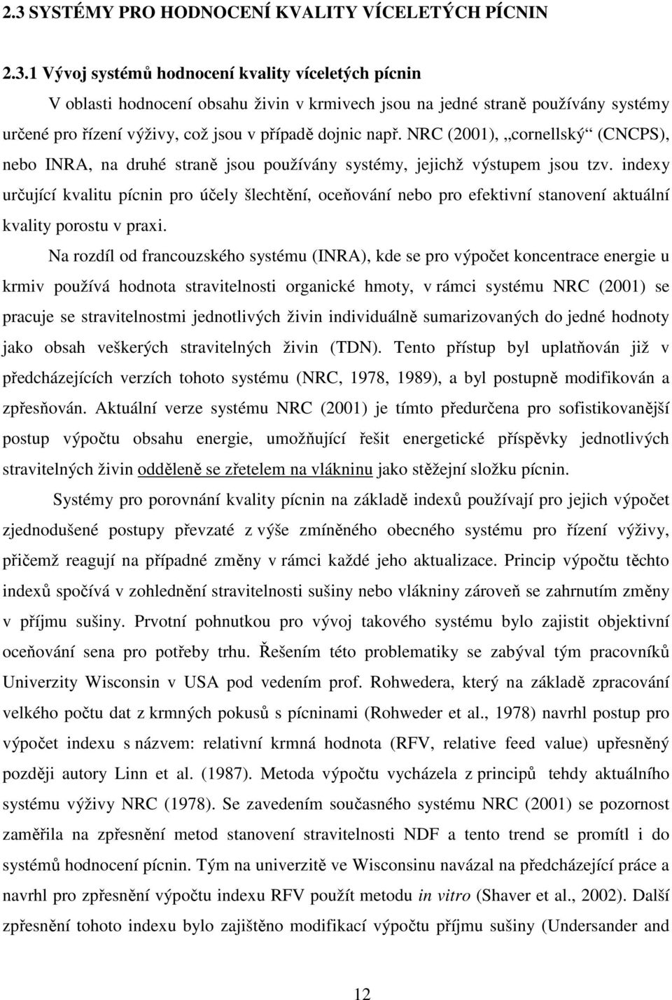 indexy určující kvalitu pícnin pro účely šlechtění, oceňování nebo pro efektivní stanovení aktuální kvality porostu v praxi.