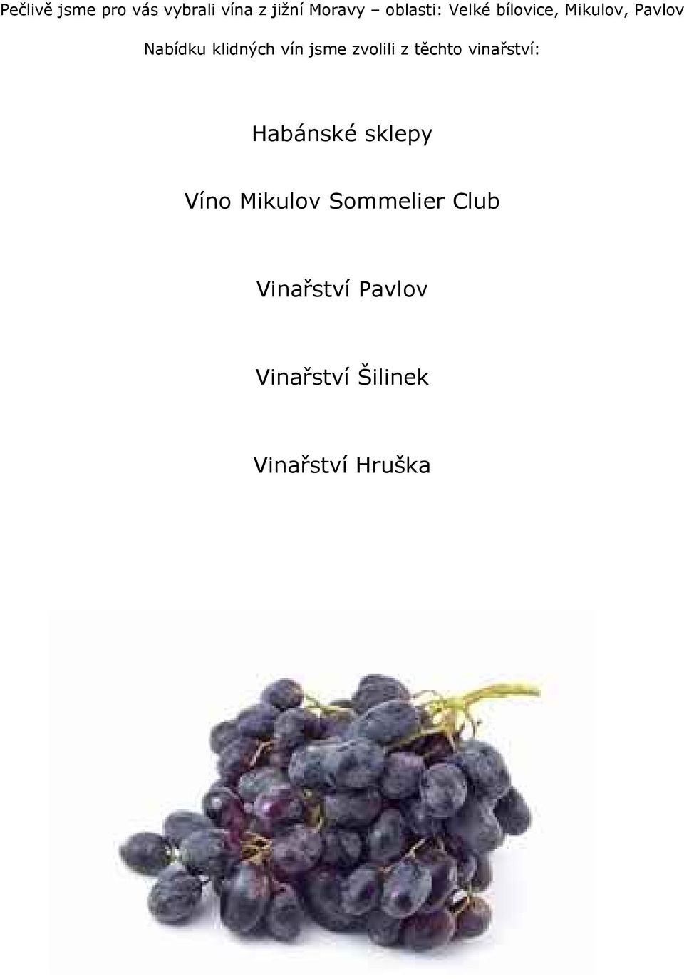 zvolili z těchto vinařství: Habánské sklepy Víno Mikulov