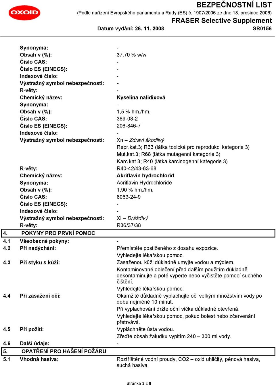 Číslo CAS: 389-08-2 Číslo ES (EINECS): 206-846-7 Indexové číslo: - Výstražný symbol nebezpečnosti: Xn Zdraví škodlivý Repr.kat.3; R63 (látka toxická pro reprodukci kategorie 3) Mut.kat.3; R68 (látka mutagenní kategorie 3) Karc.