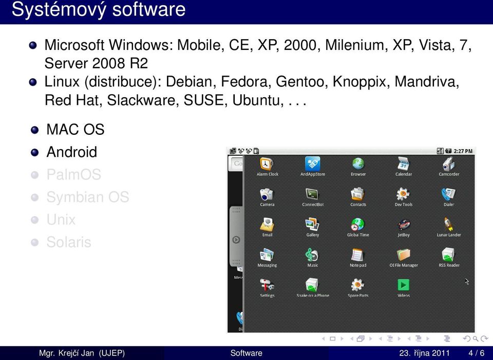 Knoppix, Mandriva, Red Hat, Slackware, SUSE, Ubuntu,.