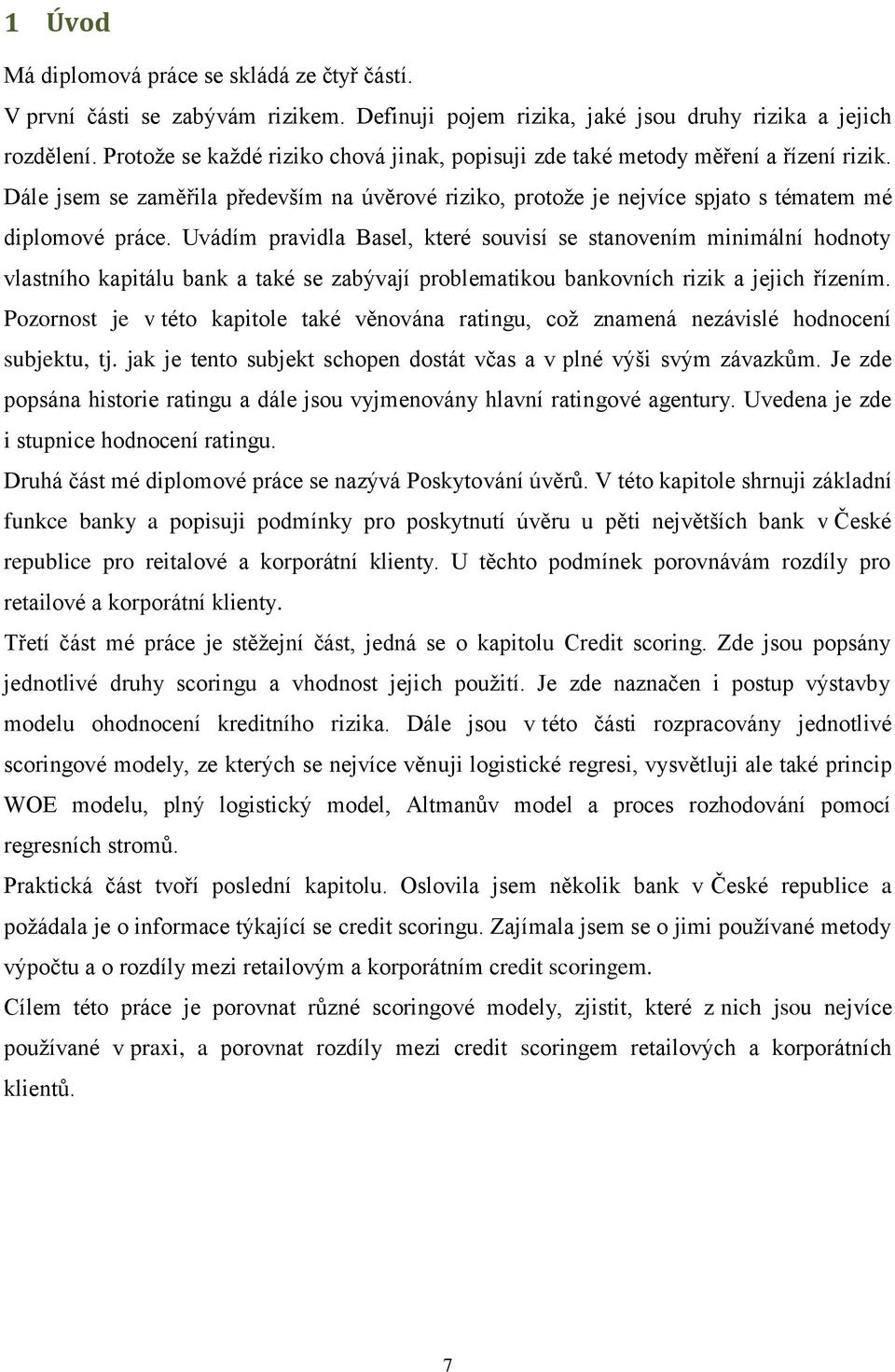 Uvádím pravdla Basel, které souvsí se stanovením mnmální hodnoty vlastního kaptálu bank a také se zabývaí problematkou bankovních rzk a ech řízením.