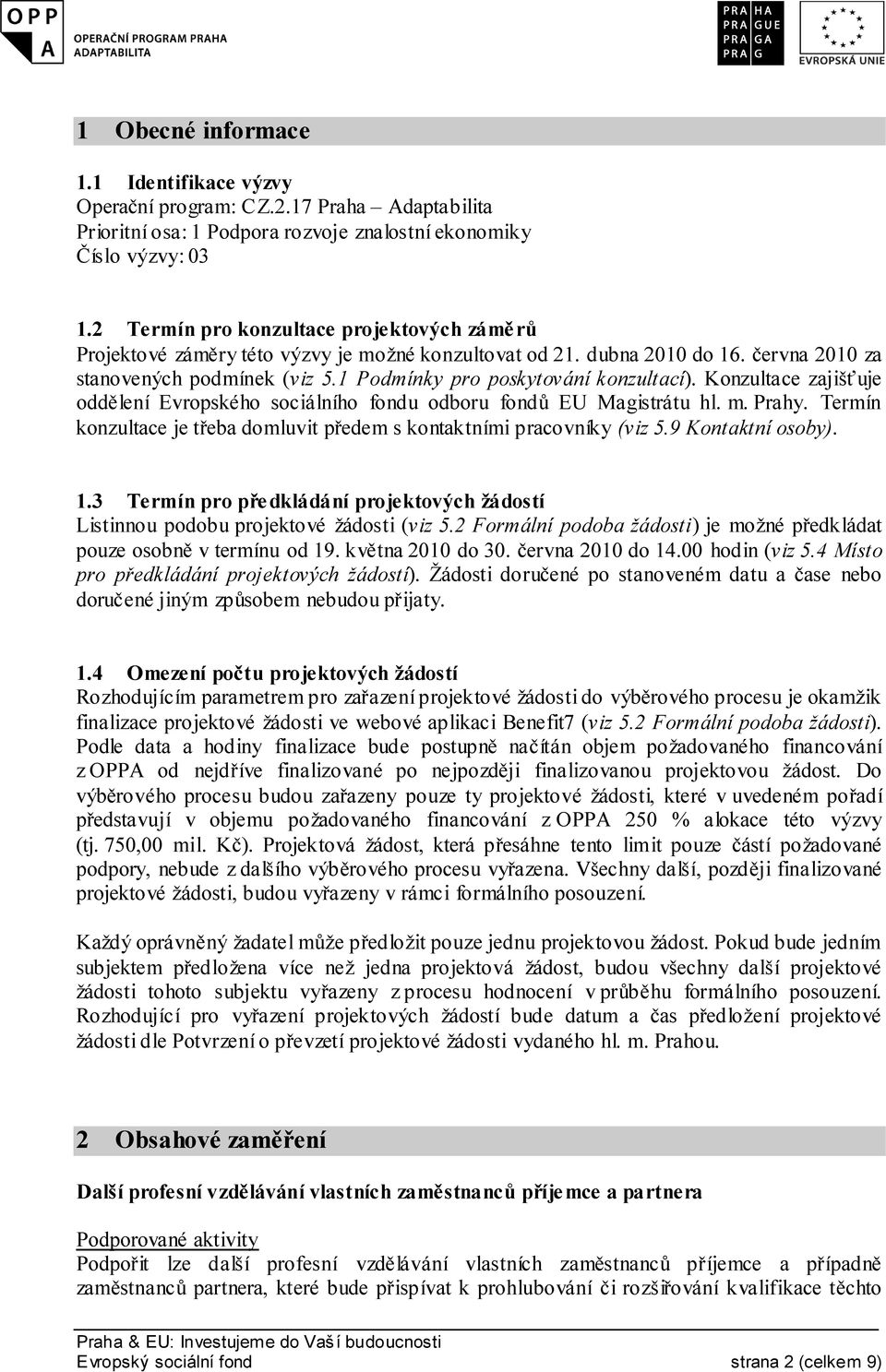 1 Podmínky pro poskytování konzultací). Konzultace zajišťuje oddělení Evropského sociálního fondu odboru fondů EU Magistrátu hl. m. Prahy.