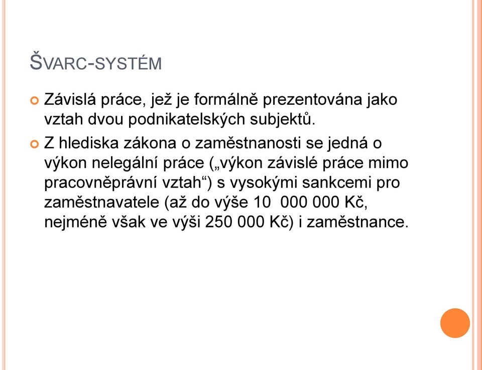 Z hlediska zákona o zaměstnanosti se jedná o výkon nelegální práce ( výkon závislé