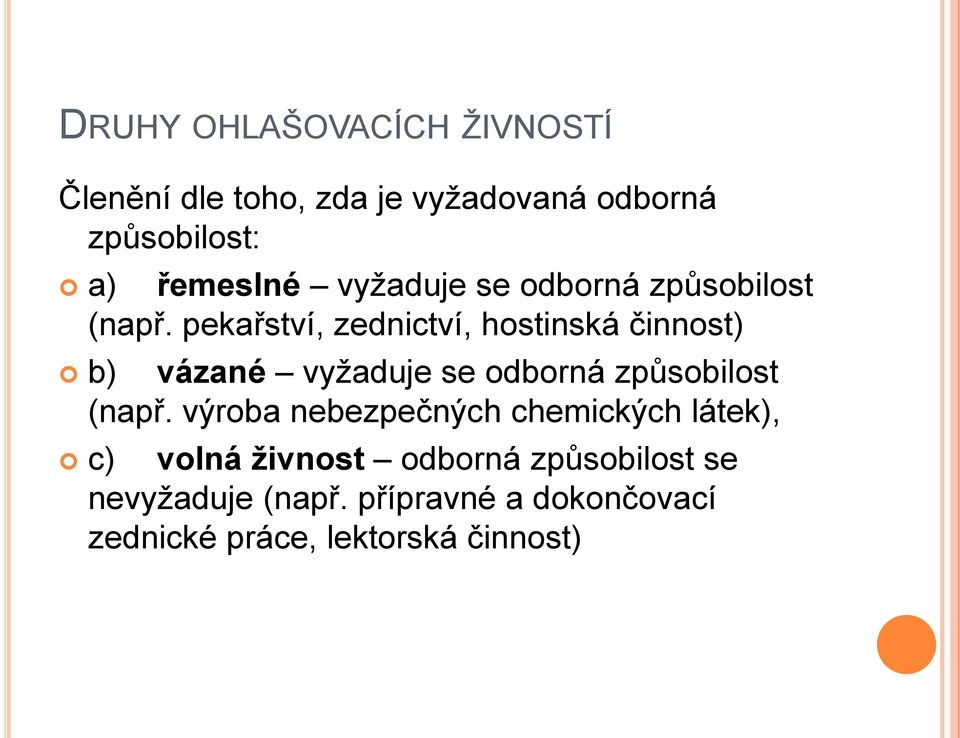 pekařství, zednictví, hostinská činnost) b) vázané vyţaduje se odborná způsobilost (např.