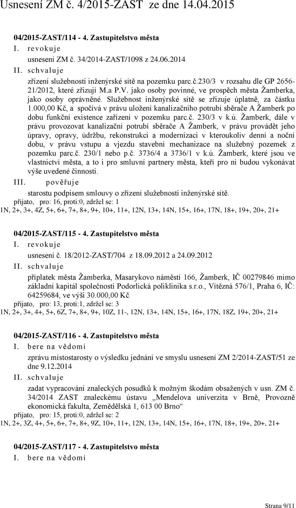 000,00 Kč, a spočívá v právu uložení kanalizačního potrubí sběrače A Žamberk po dobu funkční existence zařízení v pozemku parc.č. 230/3 v k.ú.