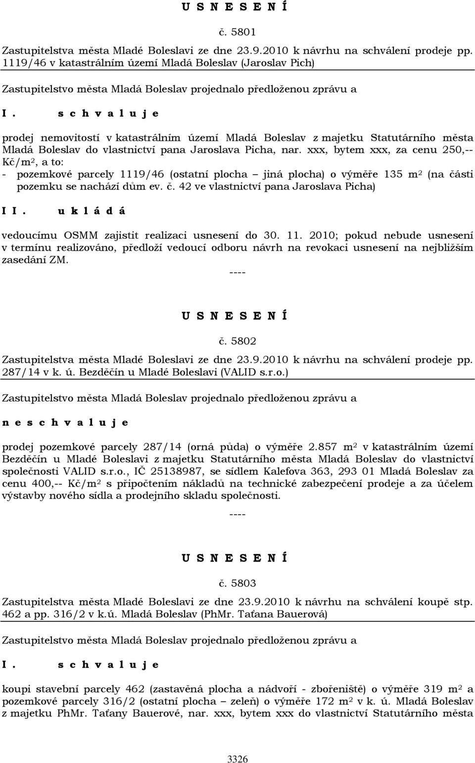 xxx, bytem xxx, za cenu 250,-- Kč/m 2, a to: - pozemkové parcely 1119/46 (ostatní plocha jiná plocha) o výměře 135 m 2 (na čá