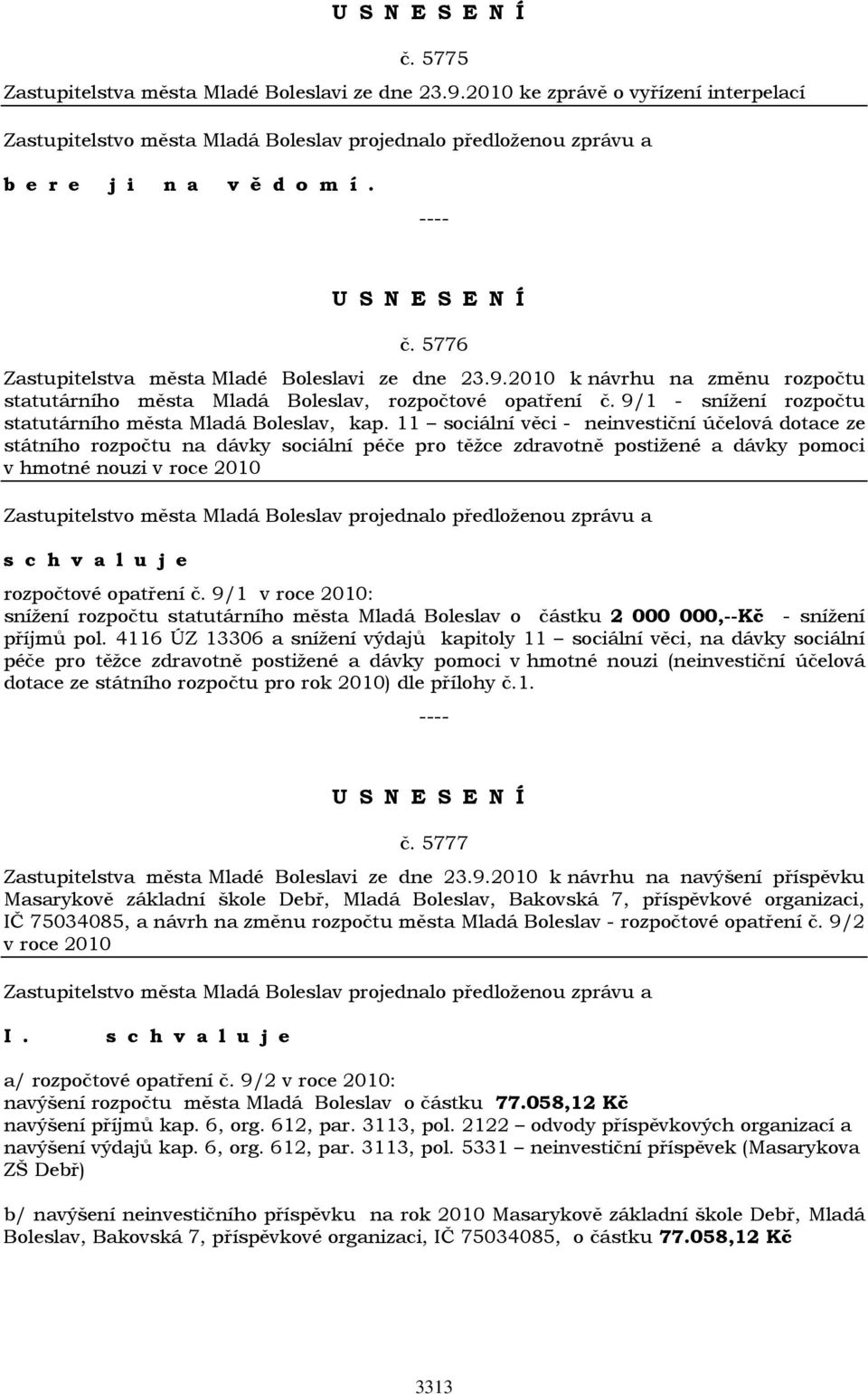 11 sociální věci - neinvestiční účelová dotace ze státního rozpočtu na dávky sociální péče pro těžce zdravotně postižené a dávky pomoci v hmotné nouzi v roce 2010 rozpočtové opatření č.