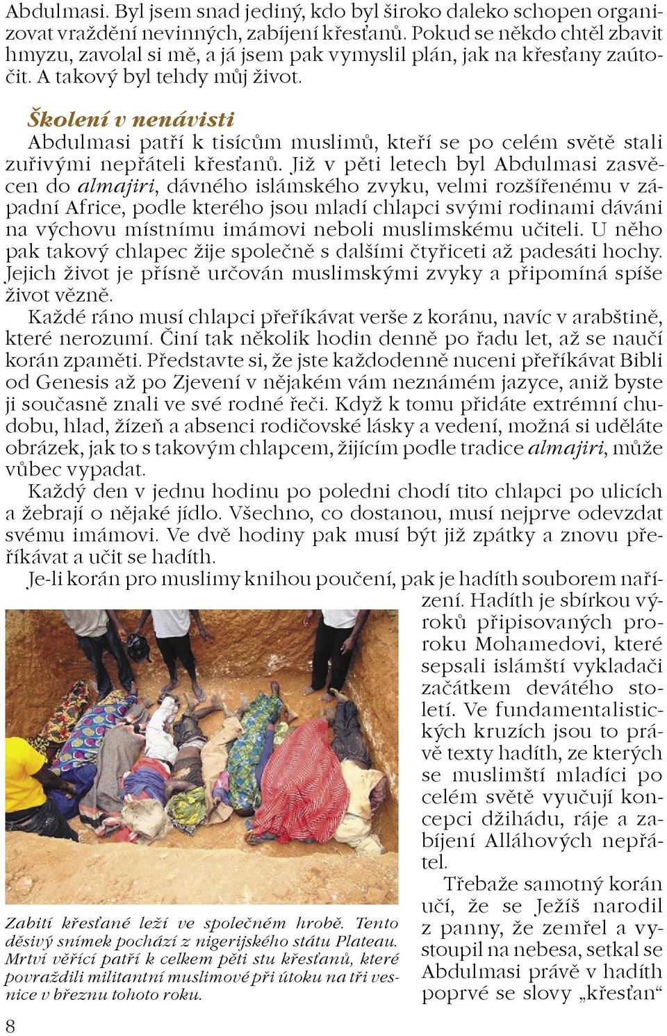 Školení v nenávisti Abdulmasi patøí k tisícùm muslimù, kteøí se po celém svìtì stali zuøi vými nepøáteli køesanù.
