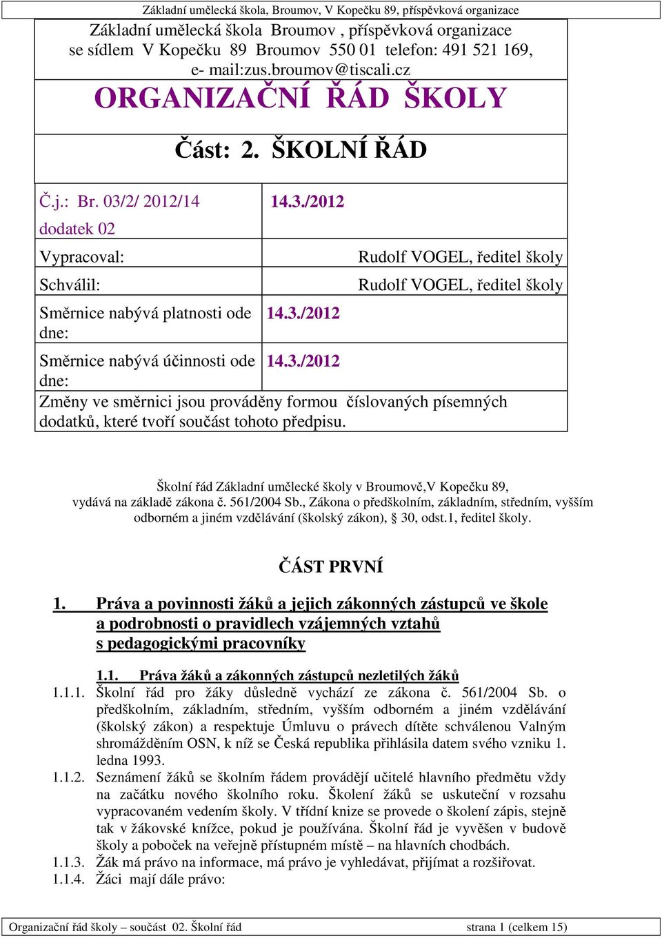 3./2012 dne: Změny ve směrnici jsou prováděny formou číslovaných písemných dodatků, které tvoří součást tohoto předpisu.