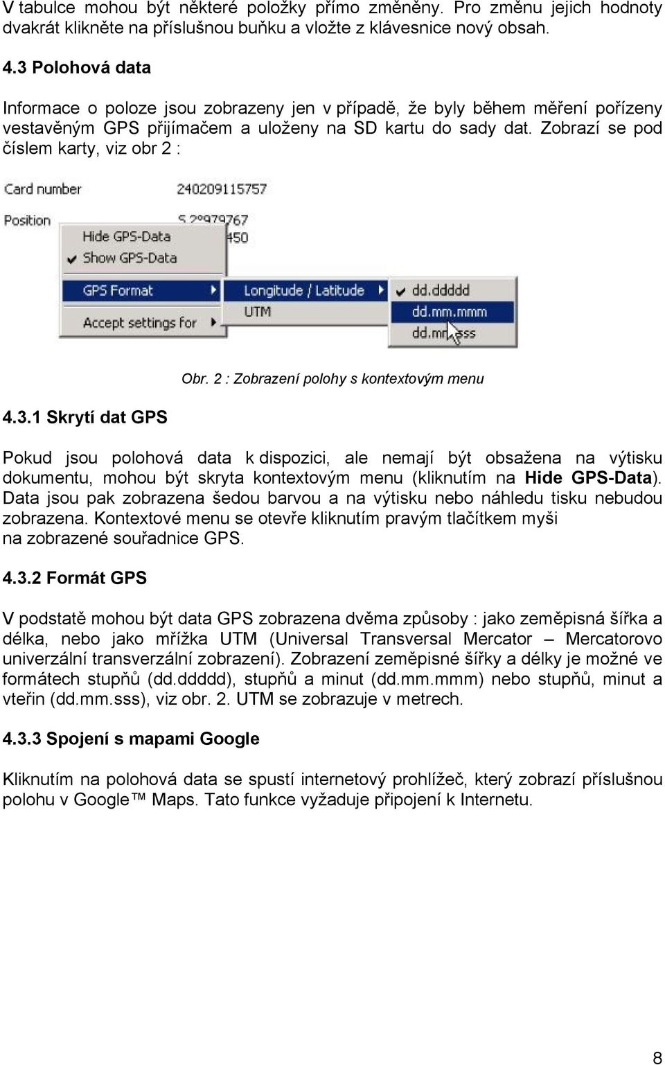 3.1 Skrytí dat GPS Obr.