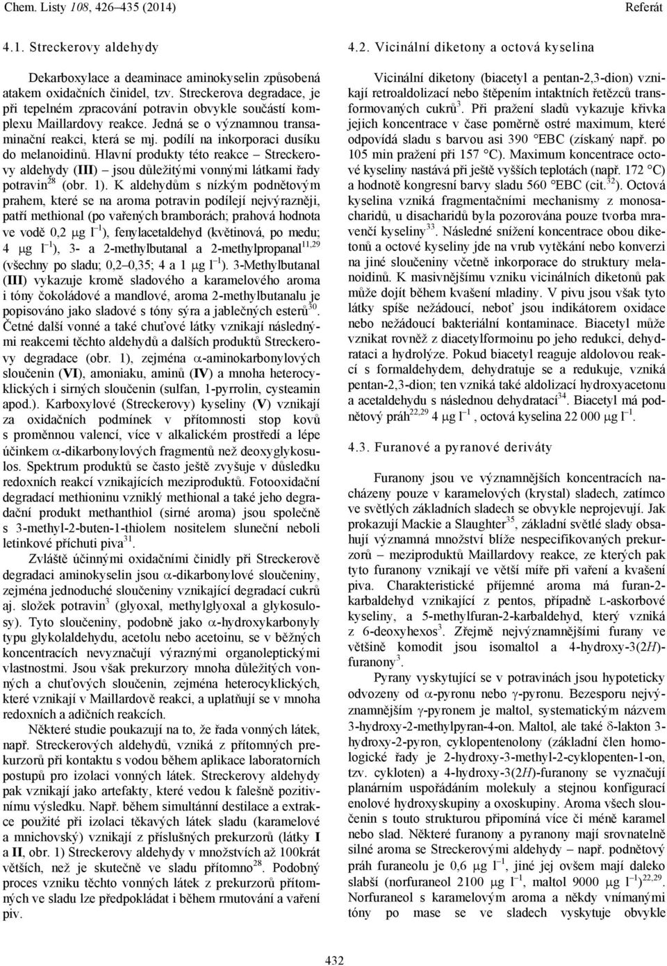 podílí na inkorporaci dusíku do melanoidinů. lavní produkty této reakce Streckerovy aldehydy (III) jsou důležitými vonnými látkami řady potravin 28 (obr. 1).