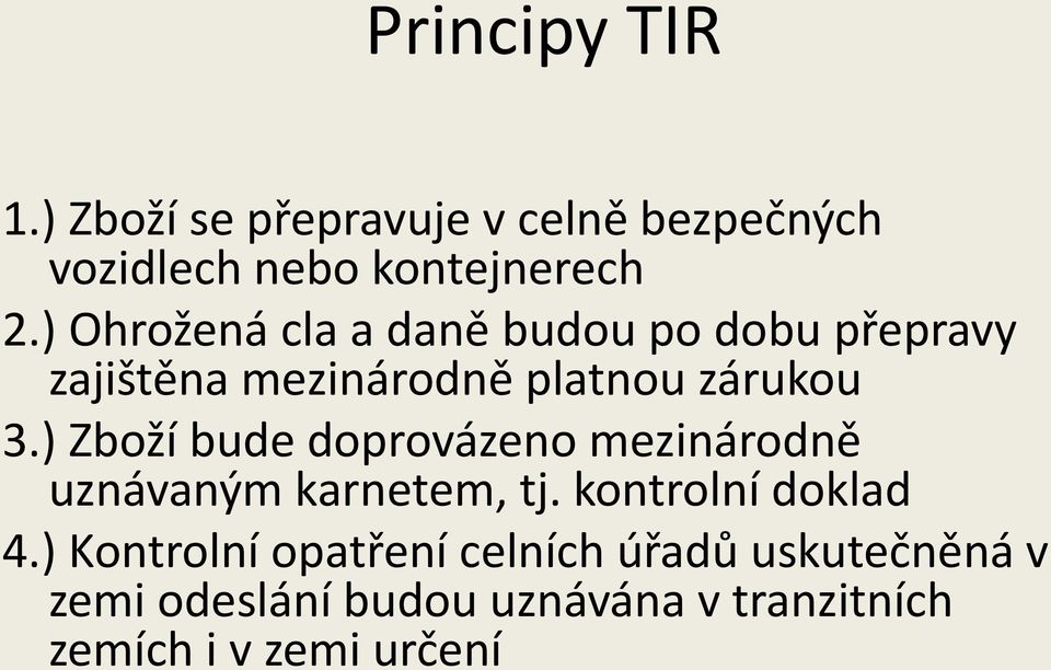 ) Zboží bude doprovázeno mezinárodně uznávaným karnetem, tj. kontrolní doklad 4.