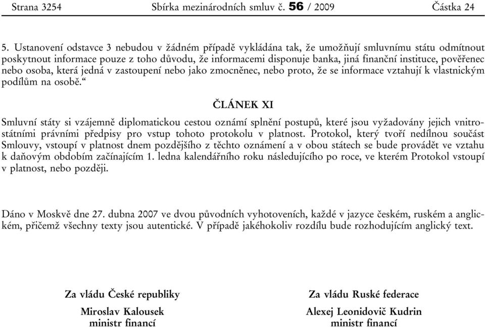 pověřenec nebo osoba, která jedná v zastoupení nebo jako zmocněnec, nebo proto, že se informace vztahují k vlastnickým podílům na osobě.