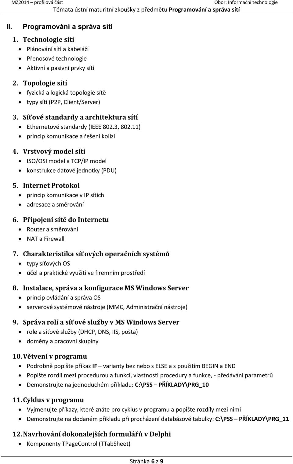 Síťové standardy a architektura sítí Ethernetové standardy (IEEE 802.3, 802.11) princip komunikace a řešení kolizí 4.