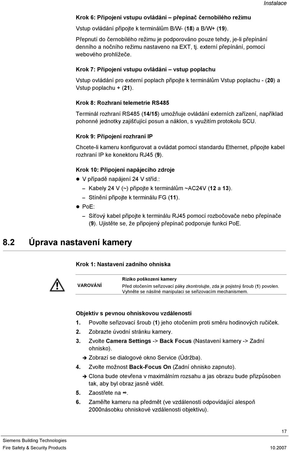 Krok 7: Připojení vstupu ovládání vstup poplachu Vstup ovládání pro externí poplach připojte k terminálům Vstup poplachu - (20) a Vstup poplachu + (21).