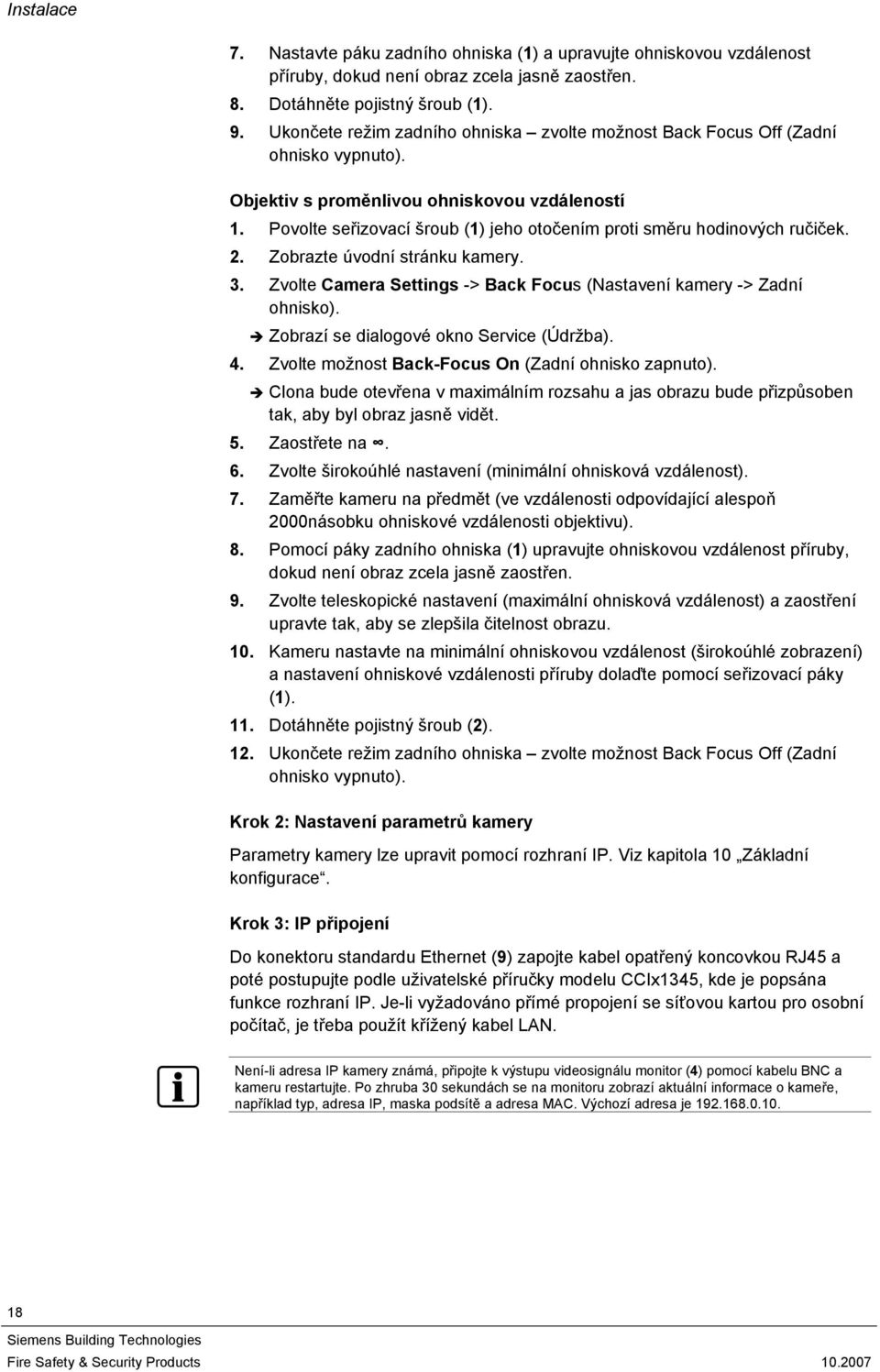 Povolte seřizovací šroub (1) jeho otočením proti směru hodinových ručiček. 2. Zobrazte úvodní stránku kamery. 3. Zvolte Camera Settings -> Back Focus (Nastavení kamery -> Zadní ohnisko).