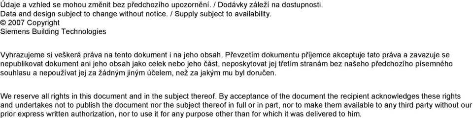 Převzetím dokumentu příjemce akceptuje tato práva a zavazuje se nepublikovat dokument ani jeho obsah jako celek nebo jeho část, neposkytovat jej třetím stranám bez našeho předchozího písemného