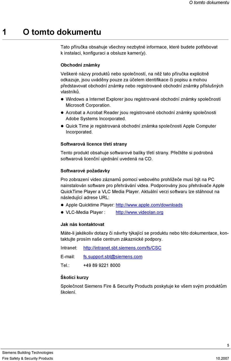 registrované obchodní známky příslušných vlastníků. Windows a Internet Explorer jsou registrované obchodní známky společnosti Microsoft Corporation.