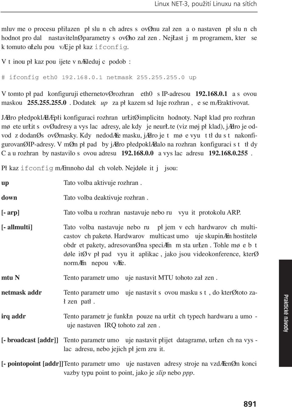 255.255.0 up V tomto pł pad konfiguruji ethernetovø rozhran eth0 s IP-adresou 192.168.0.1 a s ovou maskou 255.255.255.0. Dodatek up za pł kazem sd luje rozhran, e se mæ zaktivovat.