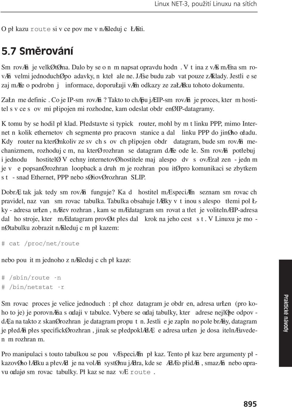ZaŁn me definic. Co je IP-sm rovæn? Takto to chæpu jæ:ip-sm rovæn je proces, kter m hostitel s v ce s ov mi płipojen mi rozhodne, kam odeslat obdrenø IP-datagramy. K tomu by se hodil pł klad.
