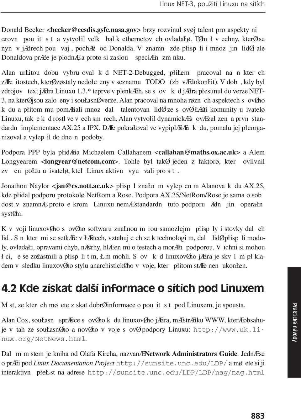 Alan urłitou dobu vybruoval k d NET-2-Debugged, płiłem pracoval na n kter ch zæleitostech, kterø zøstaly nedołeeny v seznamu TODO (zb væ dokonłit). V dob, kdy byl zdrojov text jædra Linuxu 1.3.