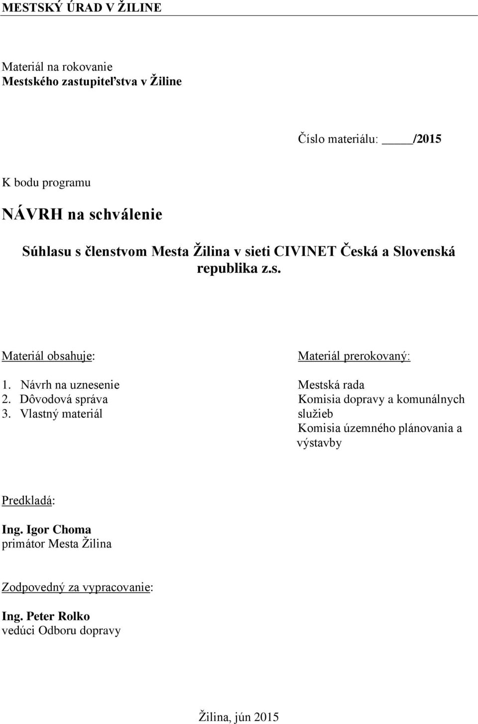 Návrh na uznesenie Mestská rada 2. Dôvodová správa Komisia dopravy a komunálnych 3.