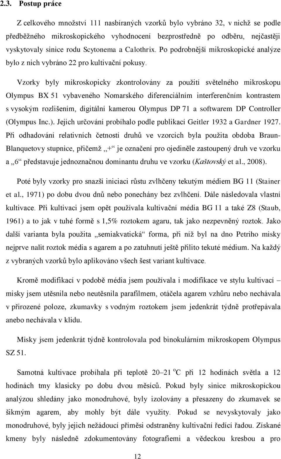 Vzorky byly mikroskopicky zkontrolovány za použití světelného mikroskopu Olympus BX 51 vybaveného Nomarského diferenciálním interferenčním kontrastem s vysokým rozlišením, digitální kamerou Olympus