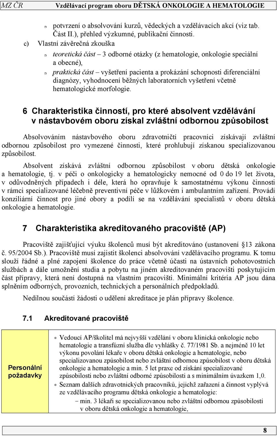 vyhodnocení běžných laboratorních vyšetření včetně hematologické morfologie.