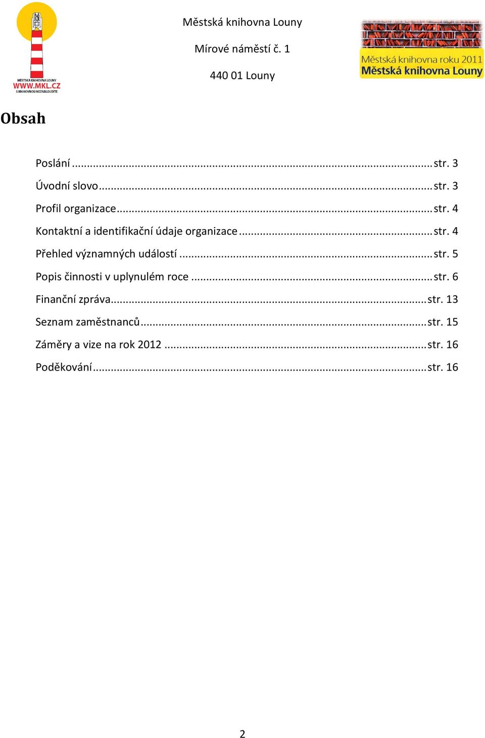 .. str. 6 Finanční zpráva... str. 13 Seznam zaměstnanců... str. 15 Záměry a vize na rok 2012.