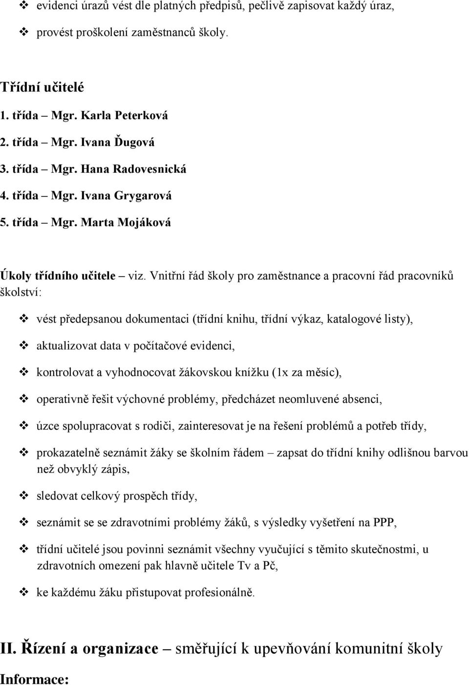 Vnitřní řád školy pro zaměstnance a pracovní řád pracovníků školství: vést předepsanou dokumentaci (třídní knihu, třídní výkaz, katalogové listy), aktualizovat data v počítačové evidenci, kontrolovat