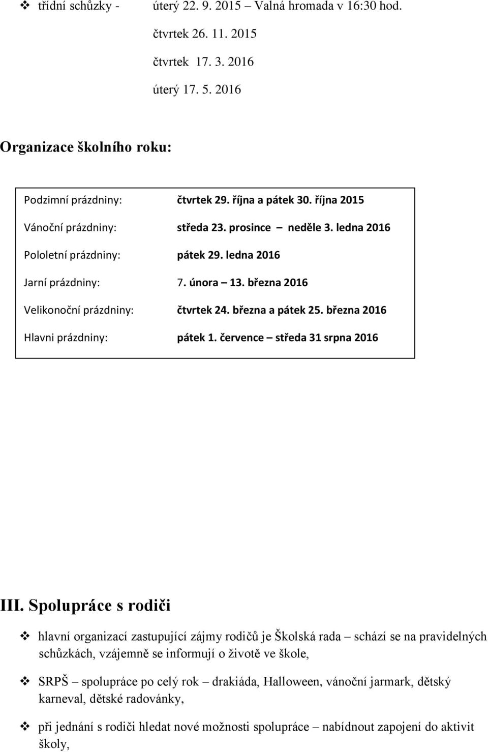 března a pátek 25. března 2016 Hlavni prázdniny: pátek 1. července středa 31 srpna 2016 III.