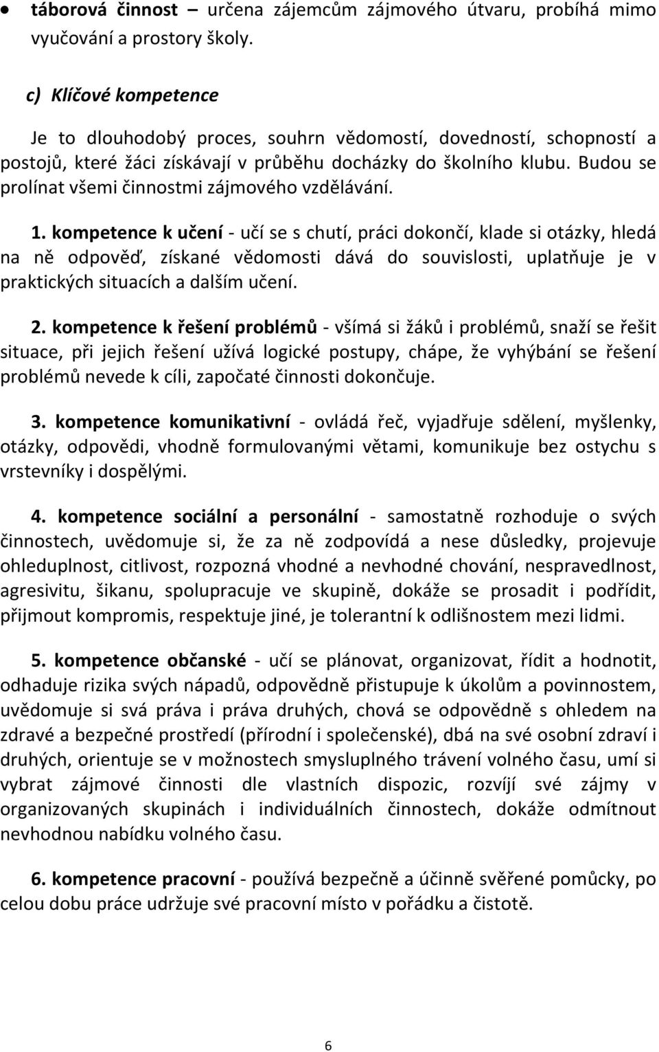Budou se prolínat všemi činnostmi zájmového vzdělávání. 1.