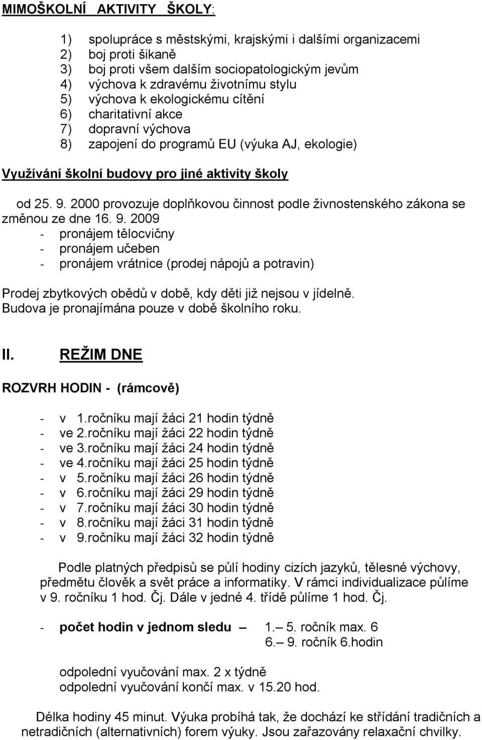 2000 provozuje doplňkovou činnost podle živnostenského zákona se změnou ze dne 16. 9.