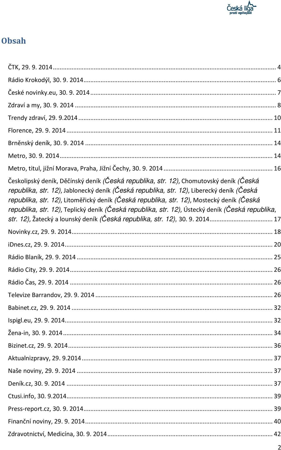 12), Chomutovský deník (Česká republika, str. 12), Jablonecký deník (Česká republika, str. 12), Liberecký deník (Česká republika, str. 12), Litoměřický deník (Česká republika, str.