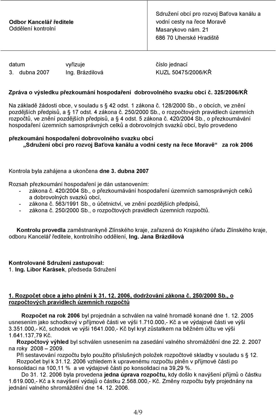 , o obcích, ve znění pozdějších předpisů, a 17 odst. 4 zákona č. 250/2000 Sb., o rozpočtových pravidlech územních rozpočtů, ve znění pozdějších předpisů, a 4 odst. 5 zákona č. 420/2004 Sb.